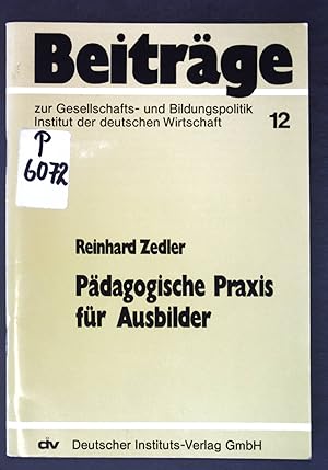 Bild des Verkufers fr Pdagogische Praxis fr Ausbilder. Beitrge zur Gesellschafts- und Bildungspolitik ; 12 zum Verkauf von books4less (Versandantiquariat Petra Gros GmbH & Co. KG)