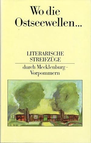 Wo die Ostseewellen. Literarische Streifzüge durch Mecklenburg-Vorpommern.