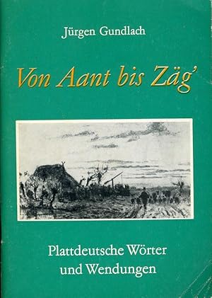 Von Aant bis Zäg`. Anderthalb Hundert plattdeutscher Wörter in 83 Abschnitten dargestellt. Plattd...