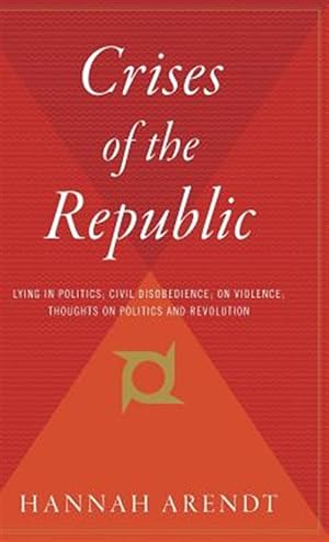 Seller image for Crises of the Republic : Lying in Politics, Civil Disobedience, on Violence, Thoughts on Politics and Revolution for sale by GreatBookPrices