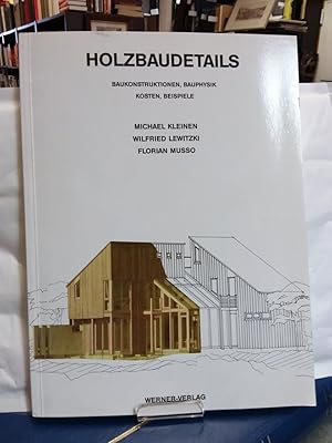 Holzbaudetails. Baukonstruktionen. Bauphysik. Kosten. Beispiele Hrsg. Axel Dietrich.