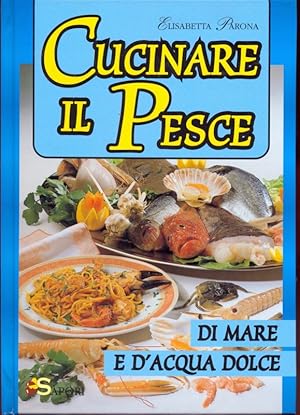 Imagen del vendedor de Cucinare il pesce di mare e d'acqua dolce a la venta por Librodifaccia