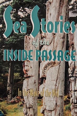 Immagine del venditore per Sea Stories of the Inside Passage: In the Wake of the Nid venduto da Mad Hatter Bookstore