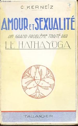 Bild des Verkufers fr AMOUR et SEXUALITE - Un grand probleme trait par le HATHA YOGA / N7 DE LA COLLECTION "LE HATHA YOGA". zum Verkauf von Le-Livre