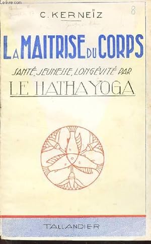 Bild des Verkufers fr LA MAITRISE DU CORPS - sant, jeunesse, longvit par le HATHA YOGA / N8 DE LA COLLECTION "LE HATHA YOGA". zum Verkauf von Le-Livre