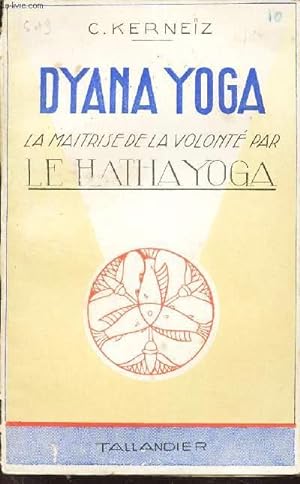 Bild des Verkufers fr DYANA YOGA - La maitrise et la volont par le HATHA YOGA / N10 DE LA COLLECTION "LE HATHA YOGA". zum Verkauf von Le-Livre