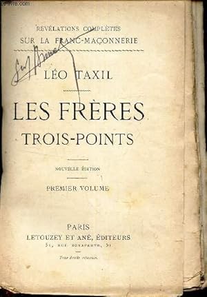 Seller image for LES FRERES TROIS-POINTS - PREMIER VOLUME. / "REVELATIONS COMPETES SUR LA FRANC-MACONNERIE". for sale by Le-Livre