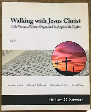 Walking with Jesus Christ: Bible Verses of Christ Organized in Applicable Topics