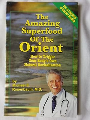 The Amazing Superfood of the Orient: How to Trigger Your Body's Own Natural Revitalization