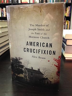 Seller image for American Crucifixion: The Murder of Joseph Smith and the Fate of the Mormon Church for sale by THE PRINTED GARDEN, ABA, MPIBA