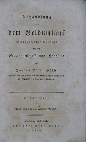 Abhandlung von dem Geldumlauf in anhaltender Rücksicht auf die Staatswirtschaft und Handlung. 2. ...