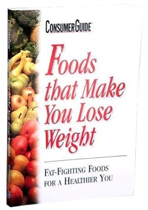Foods That Make You Lose Weight: Fat-fighting Foods For A Healthier You