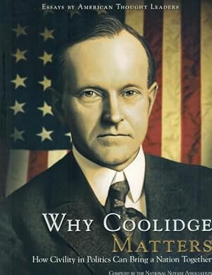 Immagine del venditore per Why Coolidge Matters: How Civility In Politics Can Bring A Nation Together venduto da Fleur Fine Books