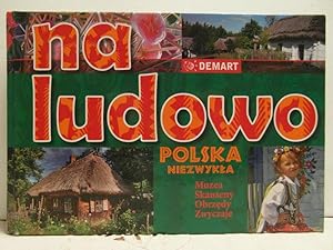 Na ludowo - Polska niezwykla - muzea, skanseny, obrzedy, zwyczaje