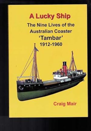 A Lucky Ship - The Nine Lives of the Australian Coaster 'Tambar' 1912-1960