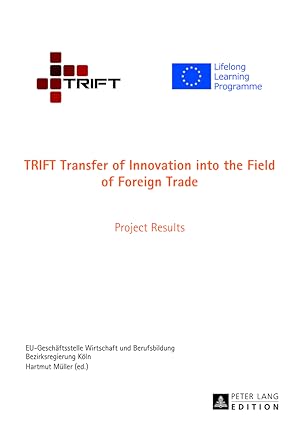 Imagen del vendedor de TRIFT : transfer of innovation into the field of foreign trade ; project results. EU-Geschftsstelle Wirtschaft und Berufsbildung ; Bezirksregierung Kln. Hartmut Mller (ed.) a la venta por Fundus-Online GbR Borkert Schwarz Zerfa