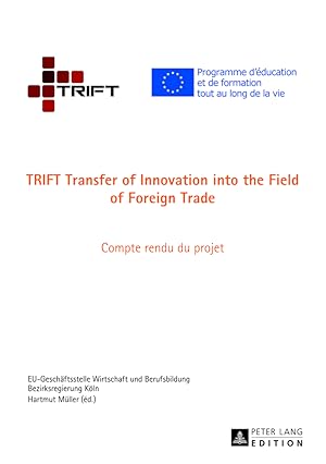 Imagen del vendedor de TRIFT : transfer of innovation into the field of foreign trade ; compte rendu du project. EU-Geschftsstelle Wirtschaft und Berufsbildung ; Bezirksregierung Kln. Hartmut Mller (d.) a la venta por Fundus-Online GbR Borkert Schwarz Zerfa