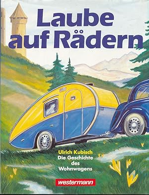 Bild des Verkufers fr Laube auf Rdern. Die Geschichte des Wohnwagens. zum Verkauf von Fundus-Online GbR Borkert Schwarz Zerfa