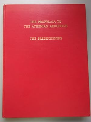 The Propylaia to the Athenian Akropolis Vol. I The Predecessors