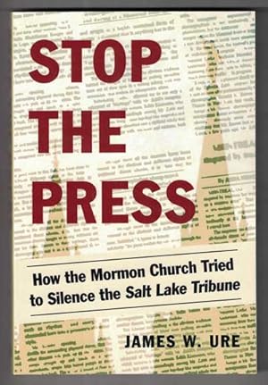 Bild des Verkufers fr Stop the Press: How the Mormon Church Tried to Silence the Salt Lake Tribune zum Verkauf von Ken Sanders Rare Books, ABAA