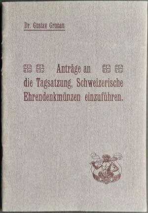 Anträge an die Tagsatzung, Schweizerische Ehrendenkmünzen einzuführen. Von Dr. Gustav Grunau.