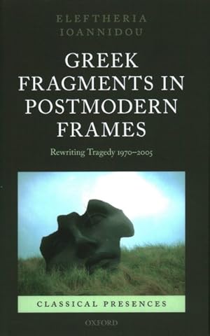 Seller image for Greek Fragments in Postmodern Frames : Rewriting Tragedy 1970-2005 for sale by GreatBookPrices