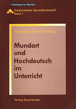 Mundart und Hochdeutsch im Unterricht. Orientierungshilfen für Lehrer. Reihe Studienbücher Sprach...