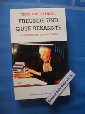 Bild des Verk�ufers f�r Freunde und gute Bekannte : Gespr�che mit Thomas Grimm. Gespr�che mit Thomas Grimm. zum Verkauf von Antiquariat BehnkeBuch