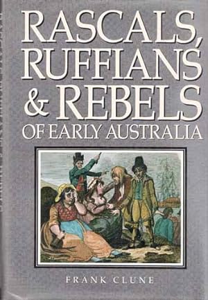Bild des Verkufers fr Rascals, Ruffians and Rebels of Early Australia zum Verkauf von Adelaide Booksellers