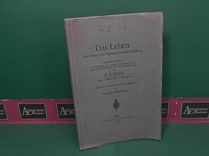 Das Leben - Sein Wesen, sein Ursprung und seine Erhaltung. Präsidialrede, gehalten zur Eröffnung ...