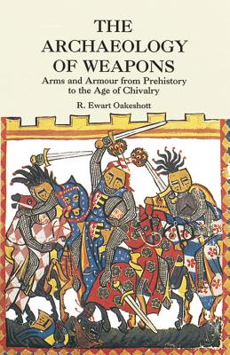 Bild des Verkufers fr The Archaeology of Weapons: Arms and Armour from Prehistory to the Age of Chivalry (Paperback or Softback) zum Verkauf von BargainBookStores