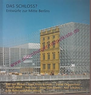 Seller image for Das Schloss? Entwrfe zur Mitte Berlins - Architektenentwrfe von Brenner, Mateo, Schultes, Chipperfield, Kohlhoff, Wilson, van Berkel for sale by Oldenburger Rappelkiste