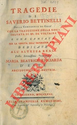 Tragedie di Saverio Bettinelli della Compagnia di Gesù. Con la traduzione della Roma salvata di M...