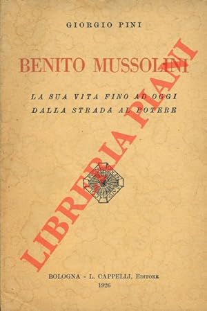 Bild des Verkufers fr Benito Mussolini. La sua vita fino ad oggi dalla strada al potere. zum Verkauf von Libreria Piani