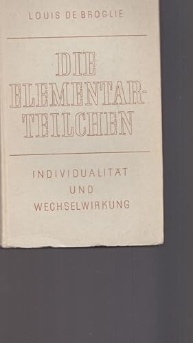 Die Elementarteilchen. Individualität und Wechselwirkung. Ergebnisse der Neuen Physik II. Teil.