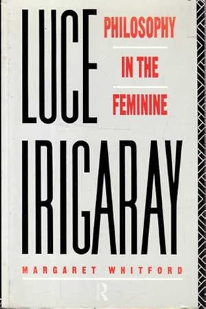 Seller image for Luce Irigaray: Philosophy in the Feminine for sale by Goulds Book Arcade, Sydney