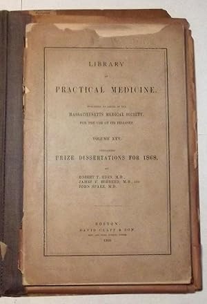 Imagen del vendedor de Library Of Practical Medicine Published By Order Of The Massachusetts Medical Society, For The Use Of Its Fellows. Volume Xxv. Containing Prize Dissertations For 1868 a la venta por Lola's Antiques & Olde Books