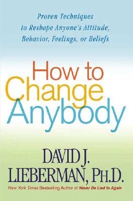 Seller image for How to Change Anybody: Proven Techniques to Reshape Anyone's Attitude, Behavior, Feelings, or Beliefs (Paperback or Softback) for sale by BargainBookStores