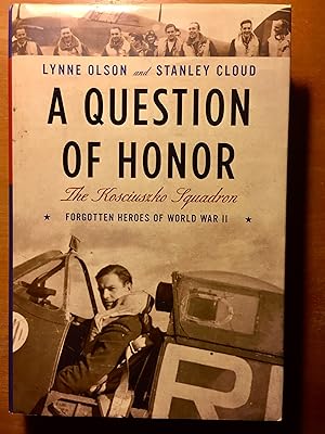 A Question of Honor: The Kosciuszko Squadron: Forgotten Heroes of World War II