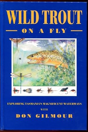 Imagen del vendedor de Wild Trout On A Fly. Exploring Tasmania's Magnificent Waterways. a la venta por Time Booksellers