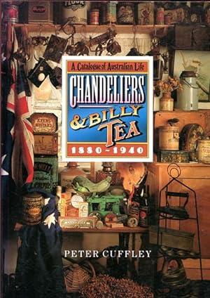 Seller image for Chandeliers And Billy Tea. A catalogue of Australian life 1880 - 1940. for sale by Time Booksellers