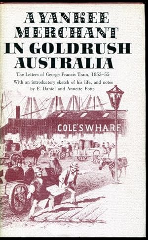 Immagine del venditore per A Yankee Merchant In Goldrush Australia. The Letters Of George Francis Train 1853-55. With an introductory sketch of his life and notes. venduto da Time Booksellers