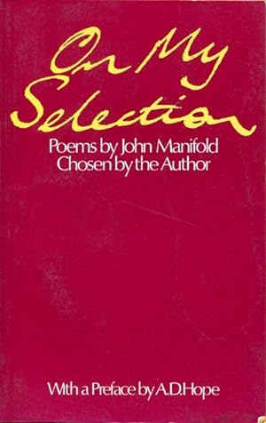 Seller image for On My Selection. Poems by John Manifold. Chosen by the Author. Drawings by Miranda Manifold Macqueen. With a Preface by A. D. Hope. for sale by Time Booksellers