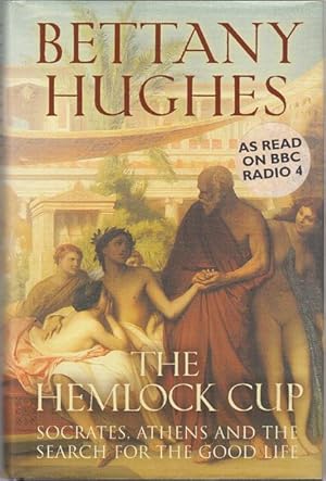 Image du vendeur pour The Hemlock Cup. Socrates, Athens and the Search for the Good Life. mis en vente par Time Booksellers