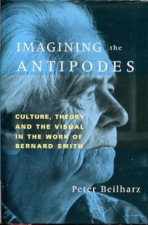 Seller image for Imagining the Antipodes. Culture, theory and the visual in the work of Bernard Smith. for sale by Time Booksellers