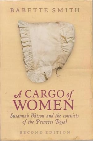 Imagen del vendedor de A Cargo of Women. Susannah Watson and the convicts of the Princess Royal. a la venta por Time Booksellers