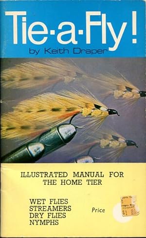 Imagen del vendedor de Tie-A-Fly ! Illustrated Manual For the Home Tier. Wet Flies Streamers Dry Flies Nymphs. a la venta por Time Booksellers