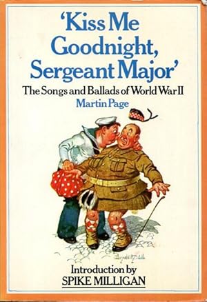 Seller image for Kiss Me Goodnight, Sergeant Major. The Songs and Ballads of World War II. Illustrated by Bill Tidy. Introduction by Spike Milligan. for sale by Time Booksellers