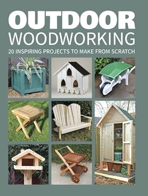 Seller image for Outdoor Woodworking : 20 Inspiring Projects to Make from Scratch for sale by GreatBookPrices