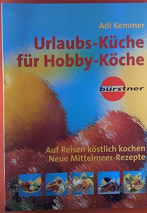 Bild des Verkufers fr Urlaubs-Kche fr Hobby-Kche. Auf Reisen kstlich kochen. Neue Mittelmeer-Rezepte. zum Verkauf von biblion2